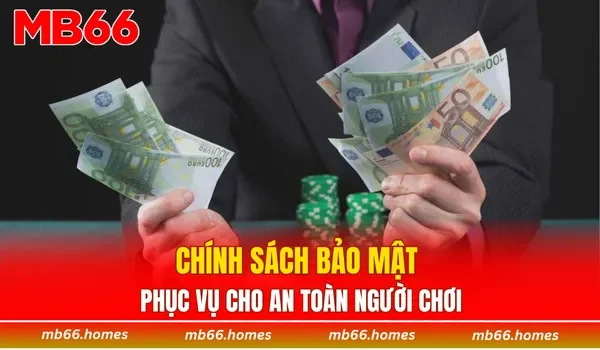 Chính sách bảo mật phục vụ cho an toàn người chơi