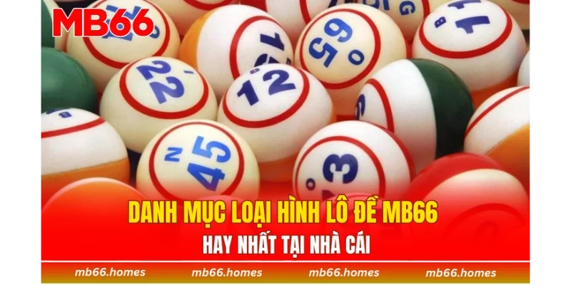 Danh mục loại hình lô đề MB66 hay nhất tại nhà cái