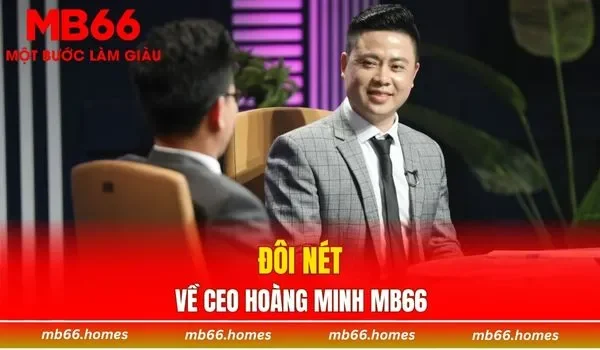 Đôi nét về CEO Hoàng Minh MB66