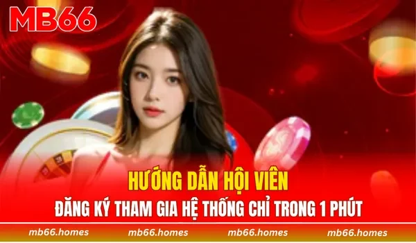 Hướng dẫn hội viên đăng ký tham gia hệ thống chỉ trong 1 phút