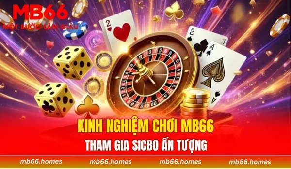 Kinh nghiệm chơi MB66 tham gia Sicbo ấn tượng