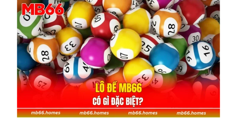 Lô đề MB66 có gì đặc biệt? 