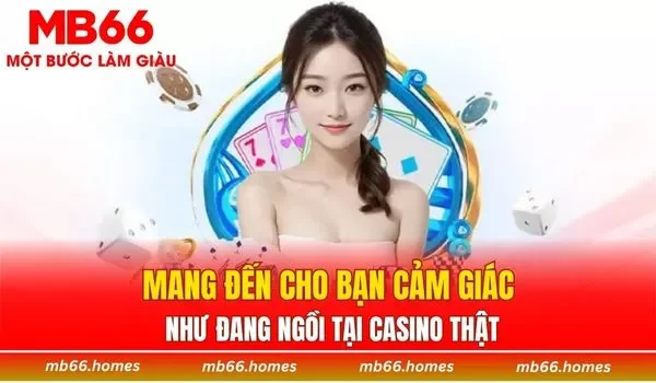 Mang đến cho bạn cảm giác như đang ngồi tại casino thật