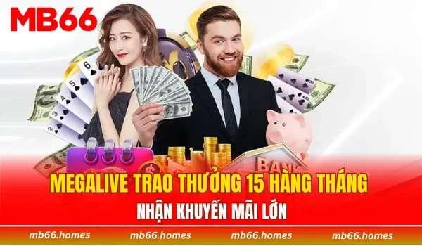Megalive trao thưởng 15 hàng tháng