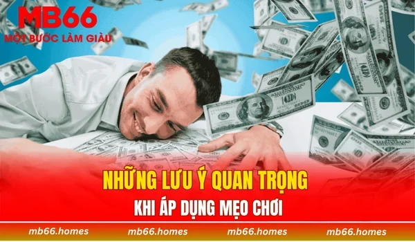 Những lưu ý quan trọng khi áp dụng mẹo chơi