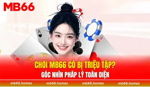 Chơi MB66 có bị triệu tập? Góc nhìn pháp lý toàn diện