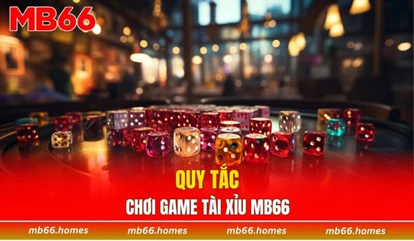 Quy tắc chơi game tài xỉu MB66