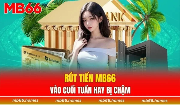 Rút tiền MB66 vào cuối tuần hay bị chậm