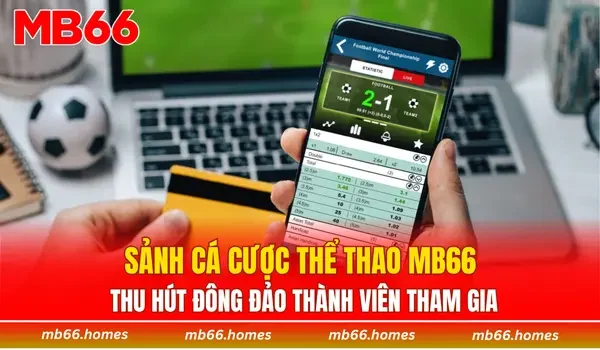 Sảnh cá cược thể thao MB66 thu hút đông đảo thành viên tham gia