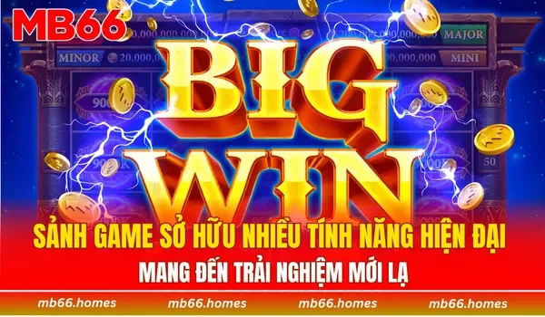 Sảnh game sở hữu nhiều tính năng hiện đại mang đến trải nghiệm mới lạ