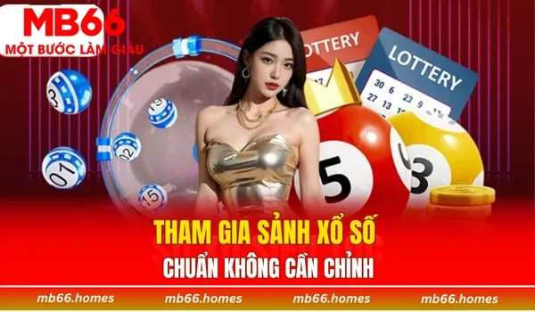 Tham gia sảnh xổ số chuẩn không cần chỉnh