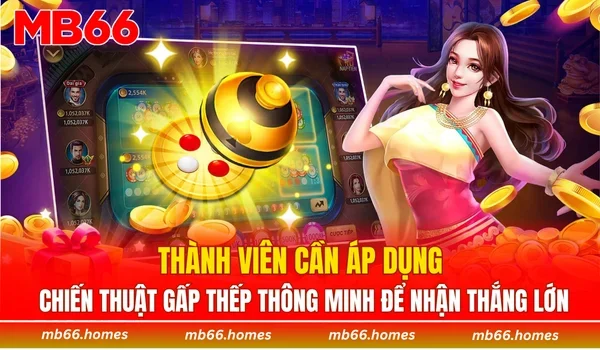 Thành viên cần áp dụng chiến thuật gấp thếp thông minh để nhận thắng lớn