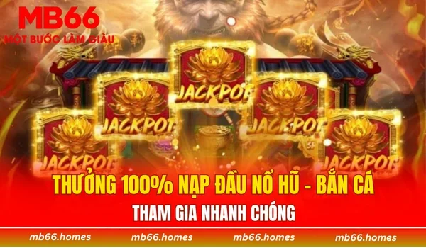 thưởng 100% nạp đầu nổ hũ - bắn cá