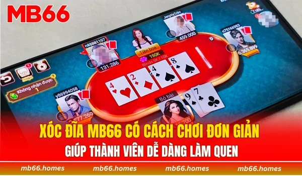 Xóc đĩa MB66 có cách chơi đơn giản giúp thành viên dễ dàng làm quen